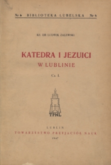 Katedra i jezuici w Lublinie. Cz. 1