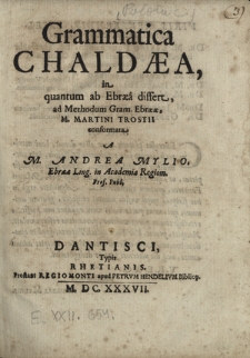 Grammatica Chaldaea, in quantum ab Ebraea dissert, ad Methodum Gram. Ebraeae, M. Martini Trostii conformata
