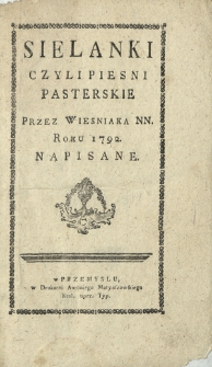 Sielanki Czyli Piesni Pasterskie Przez Wiesniaka NN. Roku 1792. Napisane