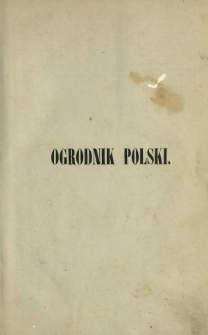 Ogrodnik Polski : dwutygodnik poświęcony wszystkim gałęziom ogrodnictwa T. 5 (1883). Spis rzeczy w tomie piątym " Ogrodnika Polskiego" zawartych