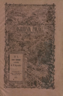 Ogrodnik Polski : dwutygodnik poświęcony wszystkim gałęziom ogrodnictwa T. 7, Nr 1 (1 stycznia 1885)