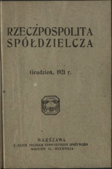 Rzeczpospolita Spółdzielcza : organ Związku Polskich Stowarzyszeń Spożywców R. 1, Nr 12 (grudzień 1921)