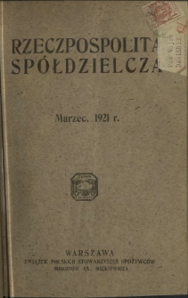 Rzeczpospolita Spółdzielcza : organ Związku Polskich Stowarzyszeń Spożywców R. 1, Nr 3 (marzec 1921)