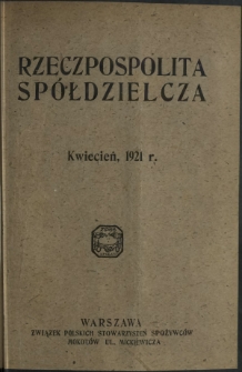 Rzeczpospolita Spółdzielcza : organ Związku Polskich Stowarzyszeń Spożywców R. 1, Nr 4 (kwiecień 1921)