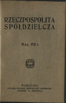 Rzeczpospolita Spółdzielcza : organ Związku Polskich Stowarzyszeń Spożywców R. 1, Nr 5 (maj 1921)