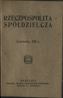 Rzeczpospolita Spółdzielcza : organ Związku Polskich Stowarzyszeń Spożywców R. 1, Nr 6 (czerwiec 1921)