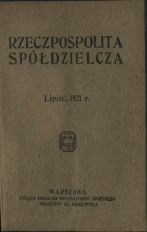 Rzeczpospolita Spółdzielcza : organ Związku Polskich Stowarzyszeń Spożywców R. 1, Nr 7 (lipiec 1921)