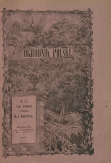 Ogrodnik Polski : dwutygodnik poświęcony wszystkim gałęziom ogrodnictwa T. 7, Nr 11 (1 czerwca 1885)