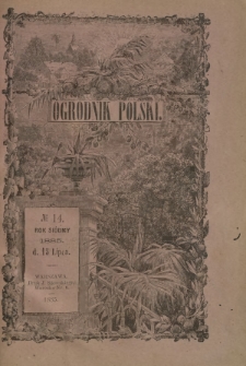 Ogrodnik Polski : dwutygodnik poświęcony wszystkim gałęziom ogrodnictwa T. 7, Nr 14 (15 lipca 1885)