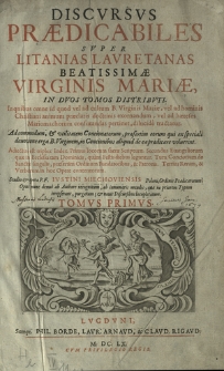 Discvrsvs Prædicabiles Svper Litanias Lavretanas Beatissimae Virginis Mariæ, In Dvos Tomos Distribvti. T. 1