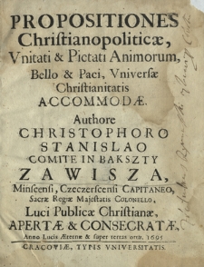 Propositiones Christianopoliticæ, Vnitati & Pietati Animorum, Bello & Paci, Vniversæ Christianitatis Accommodæ