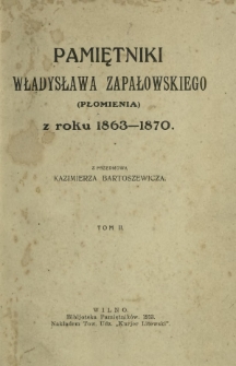 Pamiętniki Władysława Zapałowskiego (Płomienia) z roku 1863-1870. T. 2