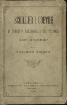 Schiller i Goethe w pamiętnem dziesięcioleciu ich przyjaźni : od połowy 1794 do początku 1805 r.