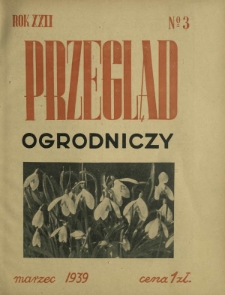 Przegląd Ogrodniczy : organ Małopolskiego Towarzystwa Rolniczego R. 22, nr 3 (marzec 1939)