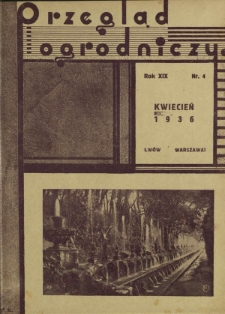Przegląd Ogrodniczy : organ Małopolskiego Towarzystwa Rolniczego oraz Małopolskiego Towarzystwa Ogrodniczego R. 19, Nr 4 (kwiecień 1936)