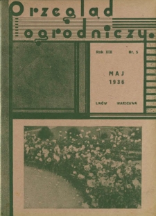 Przegląd Ogrodniczy : organ Małopolskiego Towarzystwa Rolniczego oraz Małopolskiego Towarzystwa Ogrodniczego R. 19, Nr 5 (maj 1936)