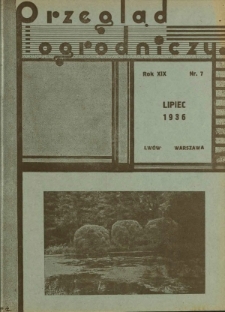 Przegląd Ogrodniczy : organ Małopolskiego Towarzystwa Rolniczego oraz Małopolskiego Towarzystwa Ogrodniczego R. 19, Nr 7 (lipiec 1936)