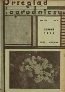 Przegląd Ogrodniczy : organ Małopolskiego Towarzystwa Rolniczego oraz Małopolskiego Towarzystwa Ogrodniczego R. 19, Nr 8 (sierpień 1936)