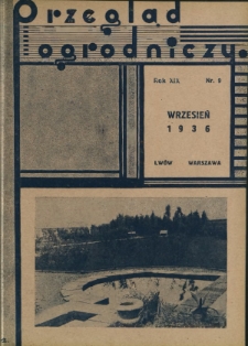 Przegląd Ogrodniczy : organ Małopolskiego Towarzystwa Rolniczego oraz Małopolskiego Towarzystwa Ogrodniczego R. 19, Nr 9 (wrzesień 1936)