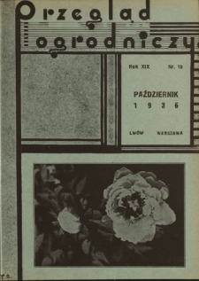 Przegląd Ogrodniczy : organ Małopolskiego Towarzystwa Rolniczego oraz Małopolskiego Towarzystwa Ogrodniczego R. 19, Nr 10 (październik 1936)