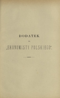 Ekonomista Polski T. 6 (1891). Dodatek do "Ekonomisty Polskiego"