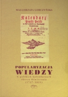 Popularyzacja wiedzy w polskich kalendarzach okresu Oświecenia (1737-1821)