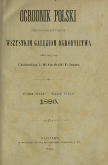 Ogrodnik Polski : dwutygodnik poświęcony wszystkim gałęziom ogrodnictwa T. 8 (1886). Spis rzeczy w tomie ósmym "Ogrodnika Polskiego" zawartym