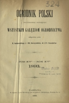Ogrodnik Polski : dwutygodnik poświęcony wszystkim gałęziom ogrodnictwa T. 15 (1893). Spis rzeczy w tomie piętnastym "Ogrodnika Polskiego" zawartych