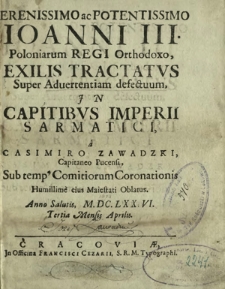 Serenissimo ac Potentissimo Joanni III. [...] Exilis Tractatvs Super Aduertentiam defectuum, Jn Capitibvs Imperii Sarmatici