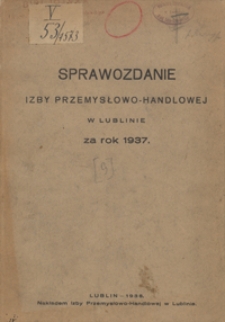 Sprawozdanie Izby Przemysłowo-Handlowej w Lublinie za Rok 1937