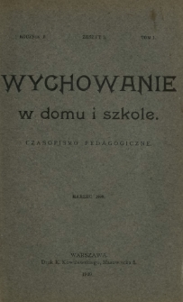 Wychowanie w Domu i Szkole : czasopismo pedagogiczne. R. 2, T. 1, nr 3 (marzec 1909)