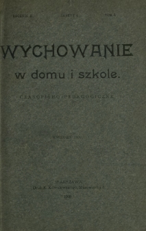 Wychowanie w Domu i Szkole : czasopismo pedagogiczne. R. 2, T. 1, nr 4 (kwiecień 1909)
