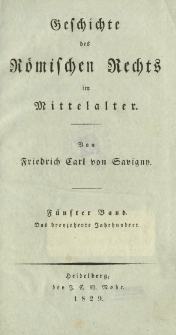 Geschichte des Römischen Rechts im Mittelalter. 5. Bd., Das dreyzehente Jahrhundert