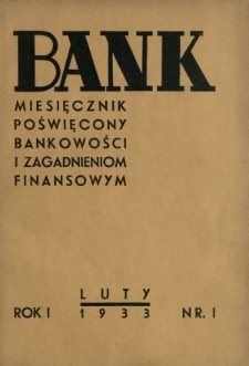 Bank : miesięcznik poświęcony bankowości i zagadnieniom finansowym. R. 1, nr 1 (luty 1933)