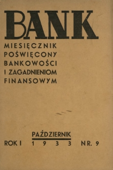 Bank : miesięcznik poświęcony bankowości i zagadnieniom finansowym. R. 1, nr 9 (październik 1933)