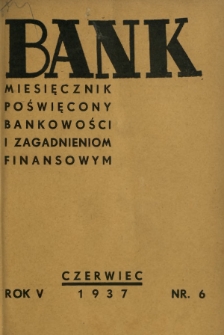 Bank : miesięcznik poświęcony bankowości i zagadnieniom finansowym. R. 5, nr 6 (czerwiec 1937)