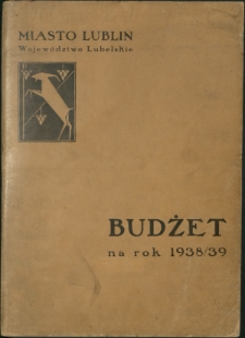 Budżet na Rok ... : miasto Lublin, Województwo Lubelskie / [Zarząd Miejski w Lublinie]. 1938/39