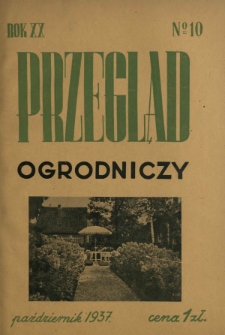 Przegląd Ogrodniczy : organ Małopolskiego Towarzystwa Rolniczego R. 20, Nr 10 (październik 1937)