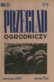 Przegląd Ogrodniczy : organ Małopolskiego Towarzystwa Rolniczego R. 20, Nr 6 (czerwiec 1937)