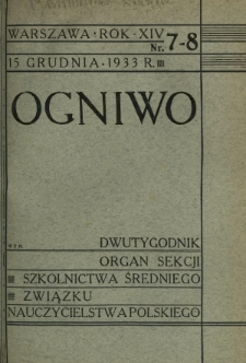 Ogniwo : organ Sekcji Szkolnictwa Średniego Związku Nauczycielstwa Polskiego R. 14, Nr 7/8 (15 grudnia 1933)