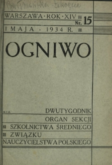 Ogniwo : organ Sekcji Szkolnictwa Średniego Związku Nauczycielstwa Polskiego R. 14, Nr 15 (1 maja 1934)