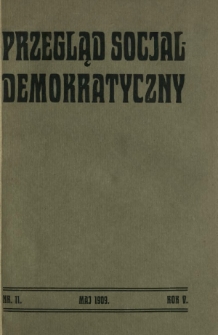 Przegląd Socjaldemokratyczny : organ Socjaldemokracji Królestwa Polskiego i Litwy R. 5, Nr 11 (maj 1909)
