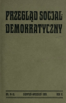 Przegląd Socjaldemokratyczny : organ Socjaldemokracji Królestwa Polskiego i Litwy R. 5, Nr 14/15 (sierp./wrzes. 1909)