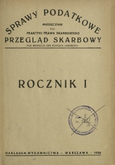 Sprawy Podatkowe, Przegląd Skarbowy : miesięcznik dla praktyki prawa skarbowego / pod redakcją Rudolfa Langroda. R. 1 (1936)