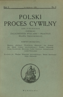 Polski Proces Cywilny : dwutygodnik poświęcony zagadnieniom wykładni i praktyce prawa procesowego. R. 2, Nr 6 (15 marca 1934)