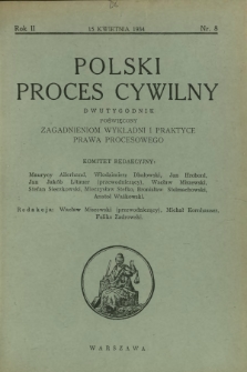 Polski Proces Cywilny : dwutygodnik poświęcony zagadnieniom wykładni i praktyce prawa procesowego. R. 2, Nr 8 (15 kwietnia 1934)