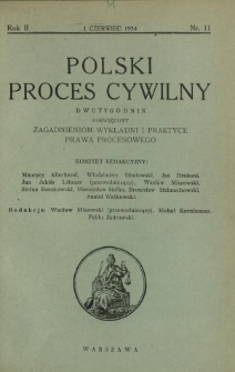 Polski Proces Cywilny : dwutygodnik poświęcony zagadnieniom wykładni i praktyce prawa procesowego. R. 2, Nr 11 (1 czerwiec 1934)