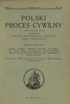 Polski Proces Cywilny : dwutygodnik poświęcony zagadnieniom wykładni i praktyce prawa procesowego. R. 2, Nr 24 (15 grudnia 1934)