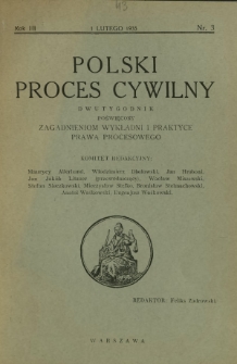 Polski Proces Cywilny : dwutygodnik poświęcony zagadnieniom wykładni i praktyce prawa procesowego. R. 3, Nr 3 (1 lutego 1935)