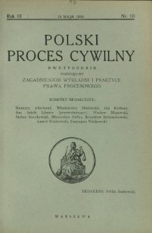 Polski Proces Cywilny : dwutygodnik poświęcony zagadnieniom wykładni i praktyce prawa procesowego. R. 3, Nr 10 (15 maja 1935))